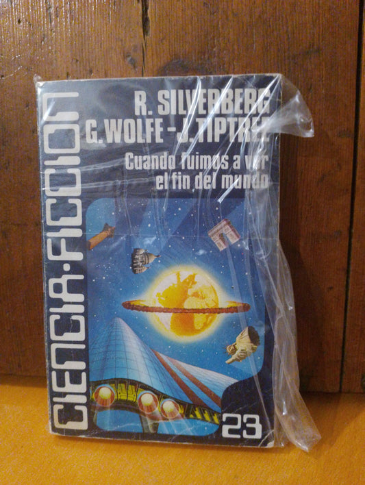 Cuando fuimos a ver el fin del mundo. Robert Silverberg. Gene Wolfe. J. Tiptree