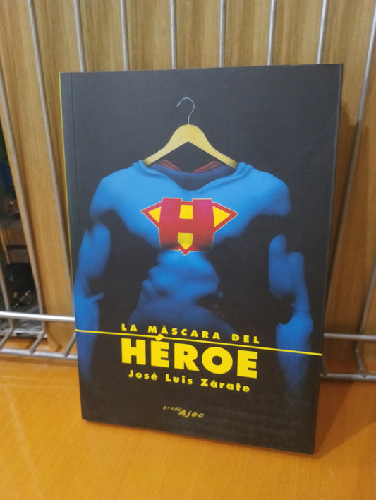 La mascara del héroe. Jose Luis Zarate
