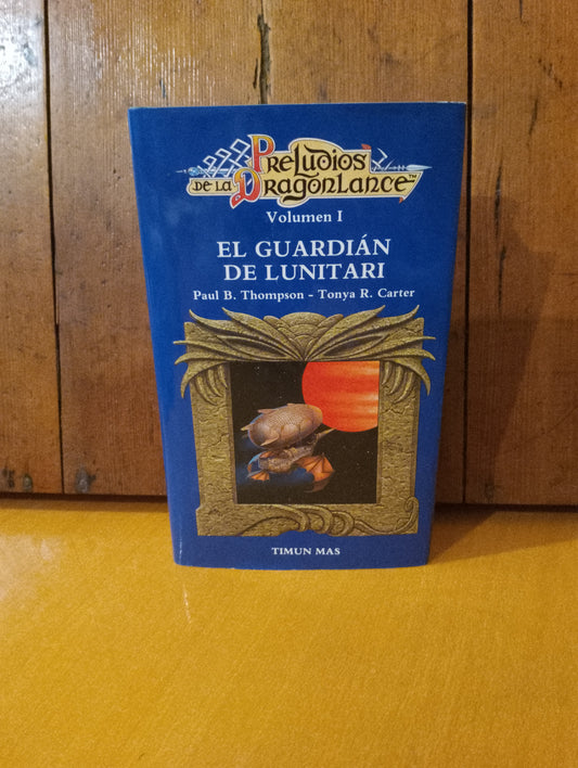 El guardián de Lunitari. Paul B. Thompson. Tonya R. Carter